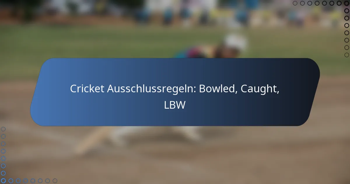 Cricket Ausschlussregeln: Bowled, Caught, LBW