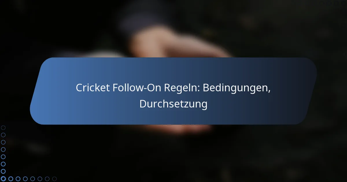 Cricket Follow-On Regeln: Bedingungen, Durchsetzung