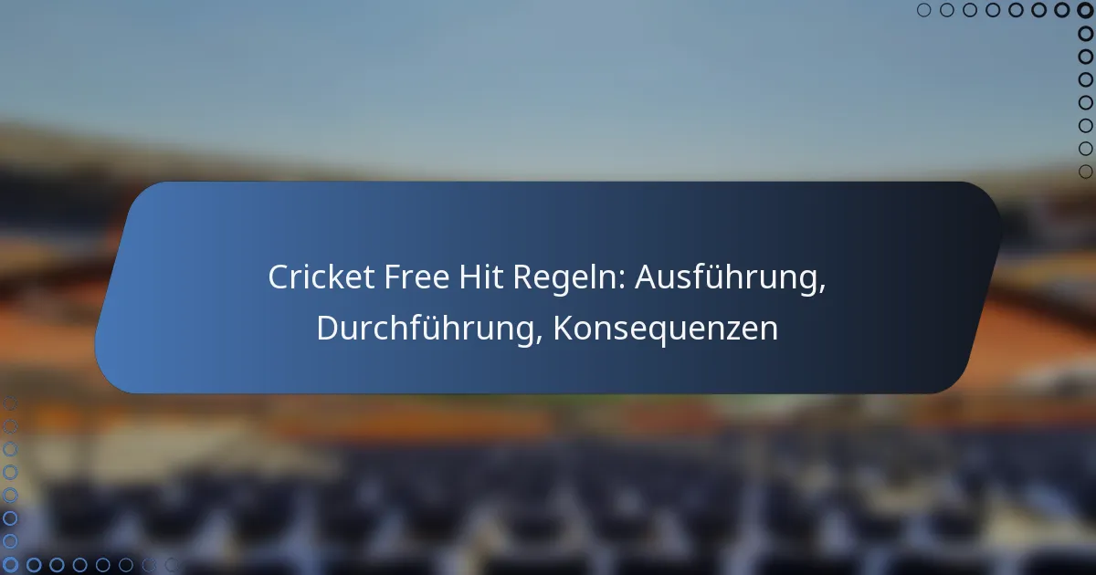 Cricket Free Hit Regeln: Ausführung, Durchführung, Konsequenzen