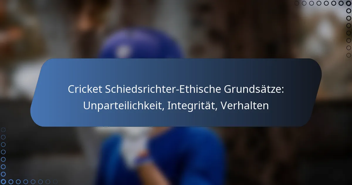 Cricket Schiedsrichter-Ethische Grundsätze: Unparteilichkeit, Integrität, Verhalten