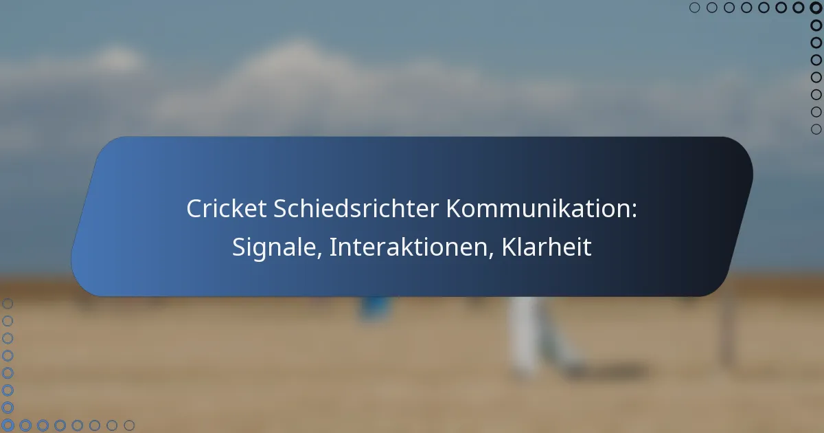 Cricket Schiedsrichter Kommunikation: Signale, Interaktionen, Klarheit