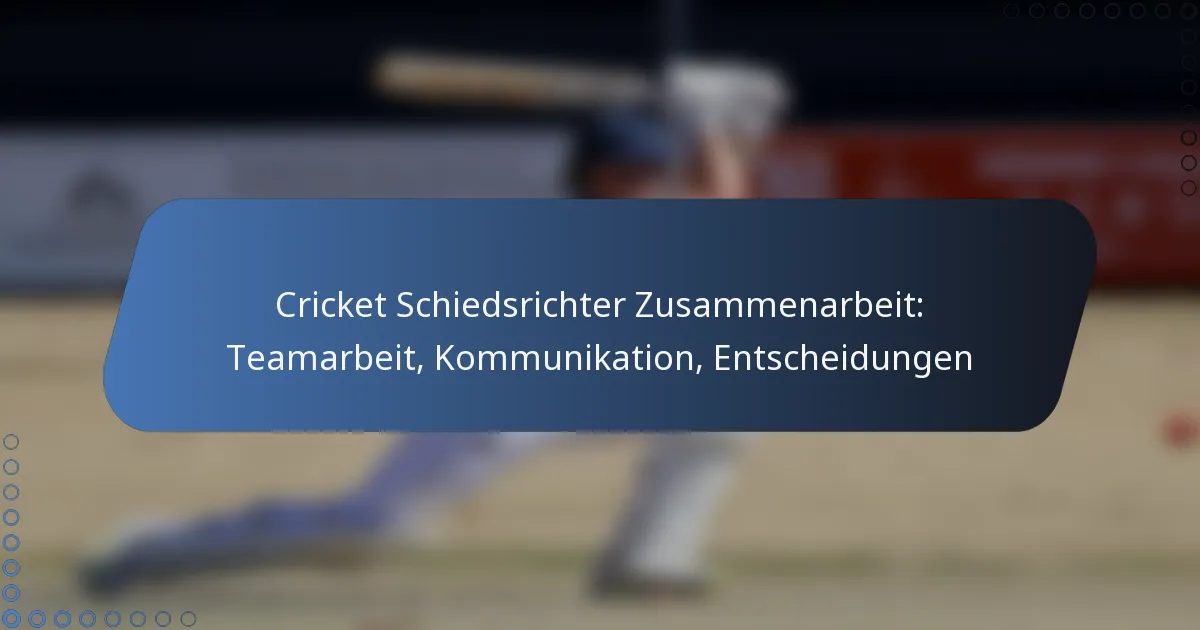 Cricket Schiedsrichter Zusammenarbeit: Teamarbeit, Kommunikation, Entscheidungen