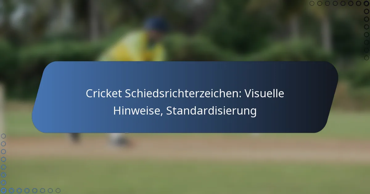 Cricket Schiedsrichterzeichen: Visuelle Hinweise, Standardisierung