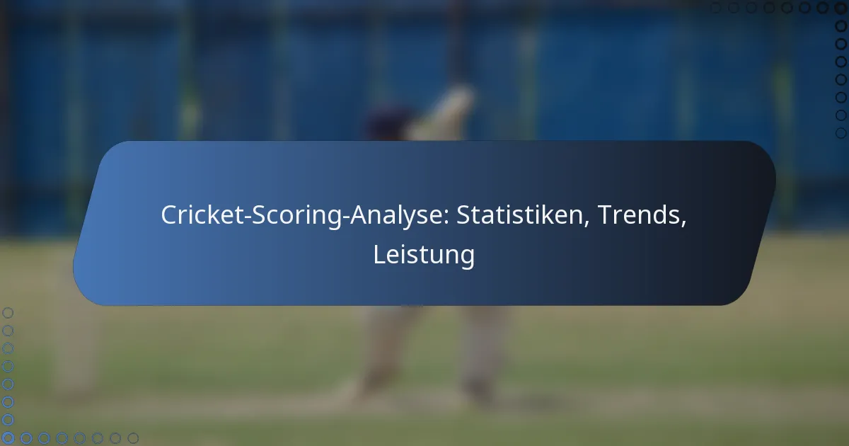 Cricket-Scoring-Analyse: Statistiken, Trends, Leistung