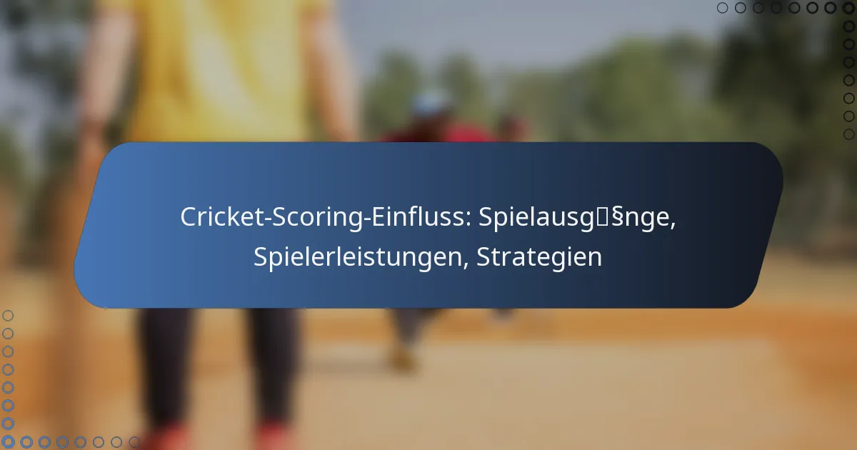 Cricket-Scoring-Einfluss: Spielausgänge, Spielerleistungen, Strategien
