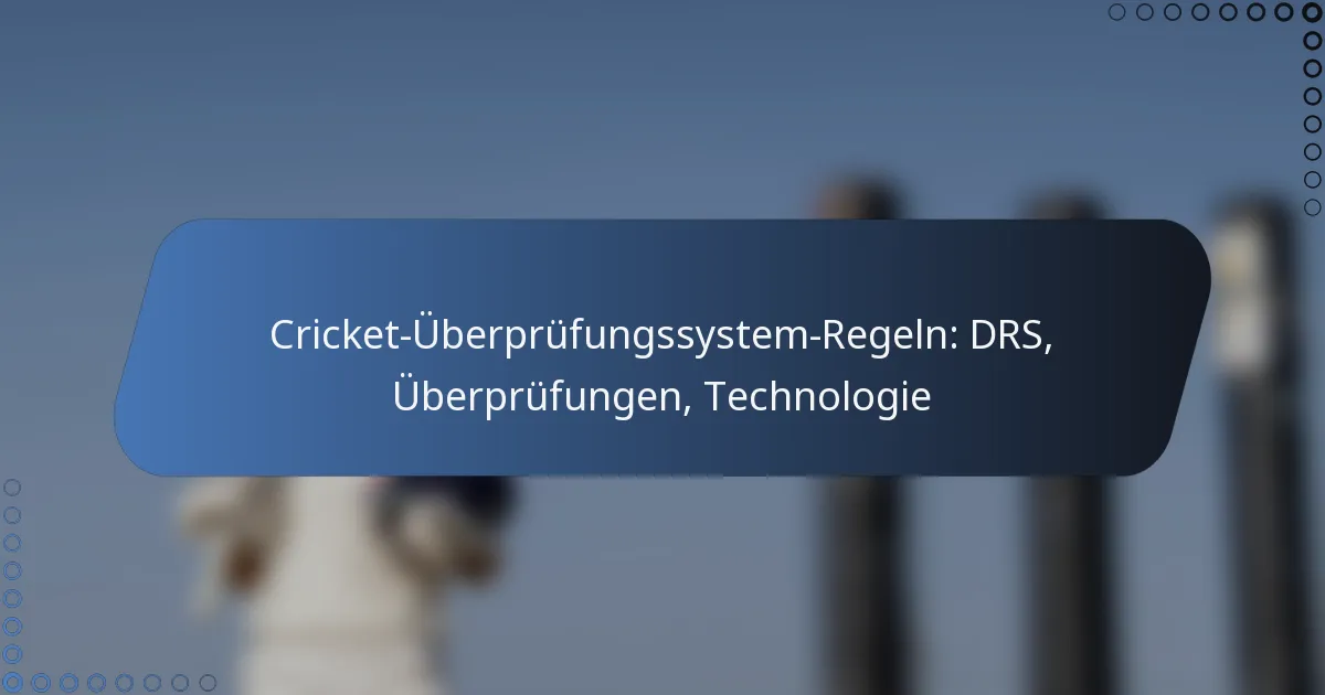 Cricket-Überprüfungssystem-Regeln: DRS, Überprüfungen, Technologie