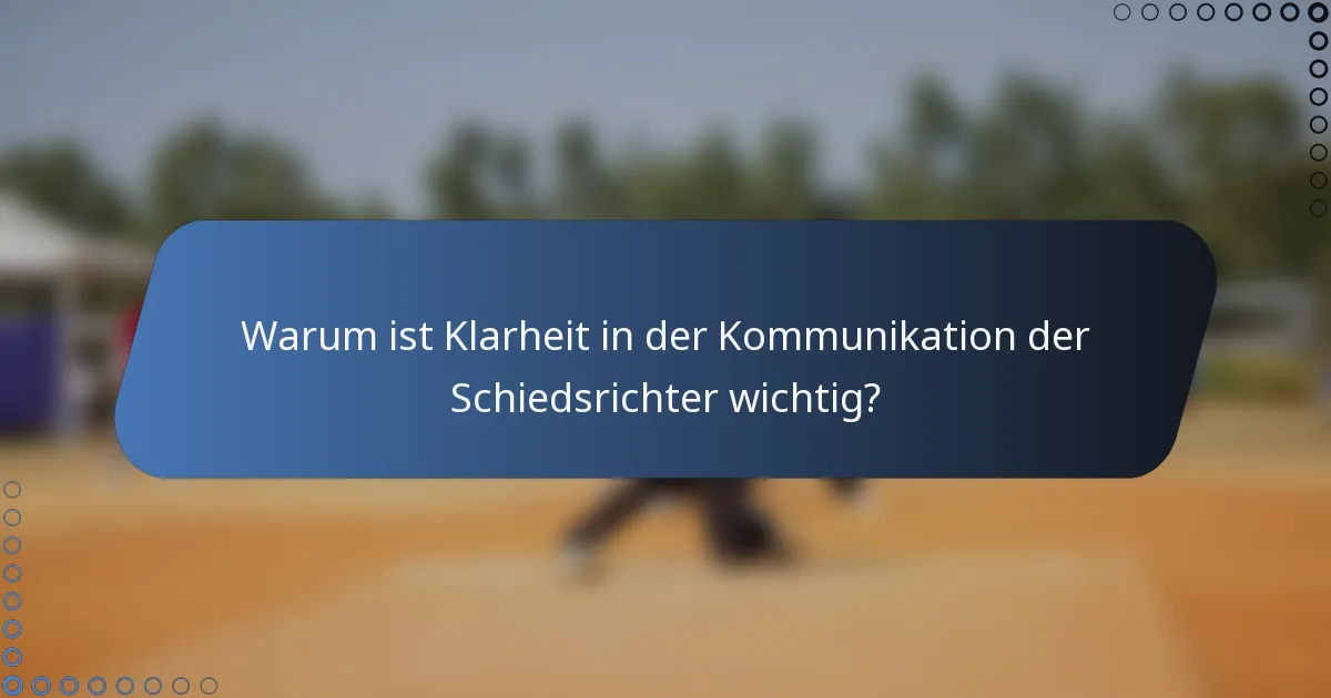 Warum ist Klarheit in der Kommunikation der Schiedsrichter wichtig?