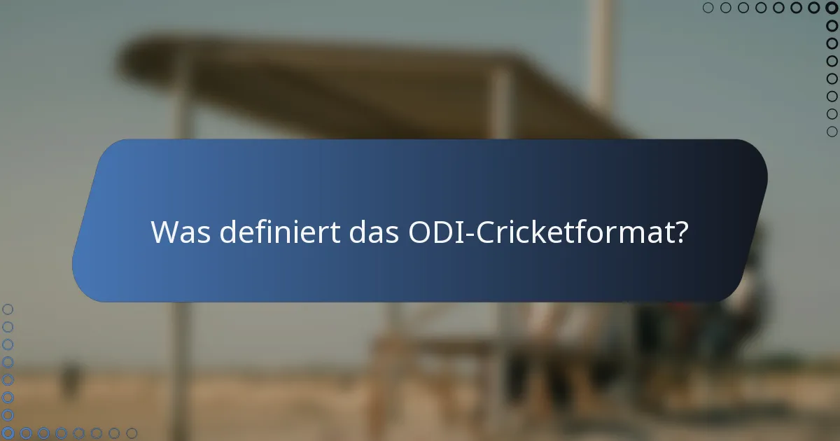 Was definiert das ODI-Cricketformat?