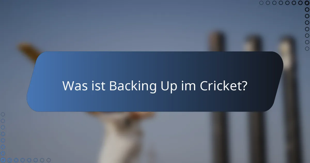 Was ist Backing Up im Cricket?