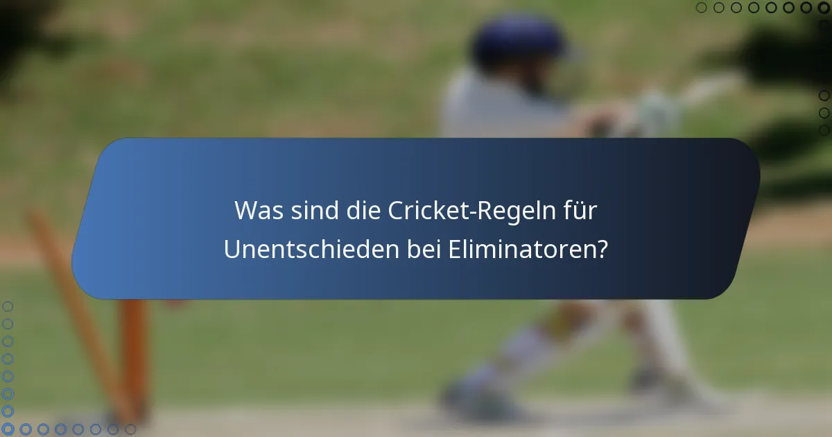 Was sind die Cricket-Regeln für Unentschieden bei Eliminatoren?