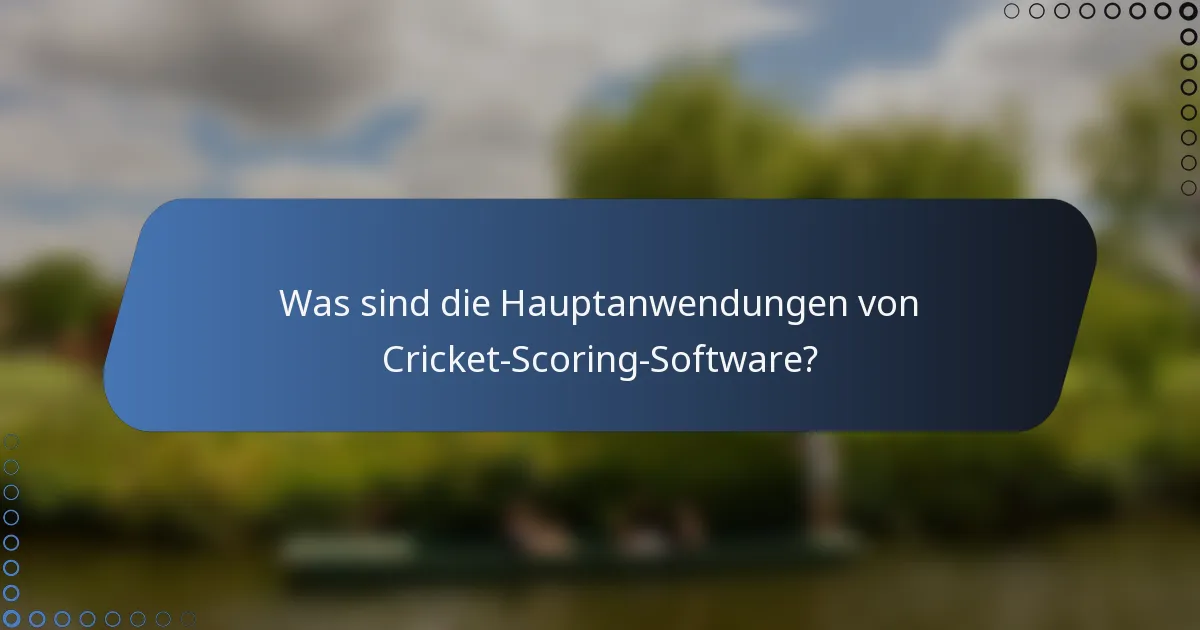 Was sind die Hauptanwendungen von Cricket-Scoring-Software?