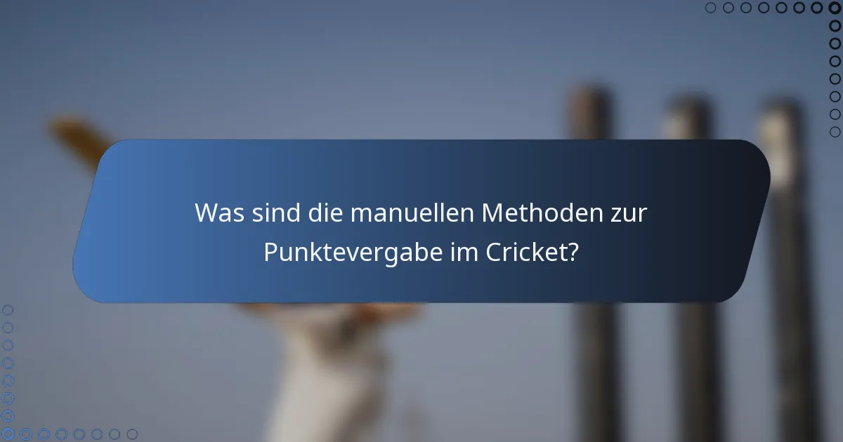 Was sind die manuellen Methoden zur Punktevergabe im Cricket?