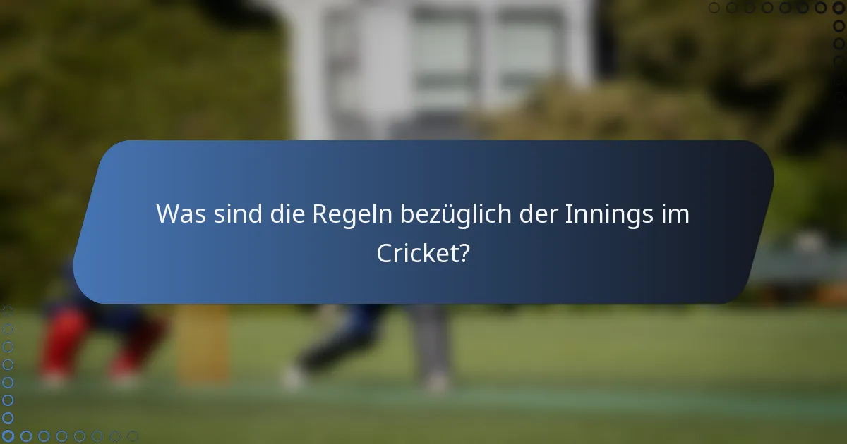 Was sind die Regeln bezüglich der Innings im Cricket?