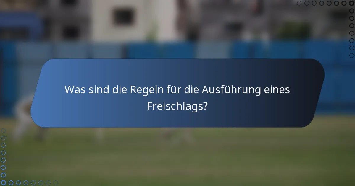 Was sind die Regeln für die Ausführung eines Freischlags?