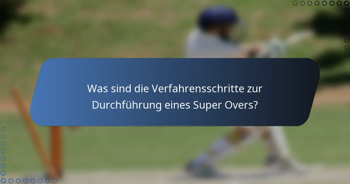 Was sind die Verfahrensschritte zur Durchführung eines Super Overs?