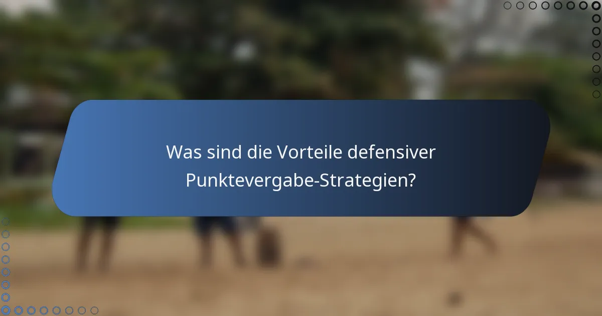 Was sind die Vorteile defensiver Punktevergabe-Strategien?
