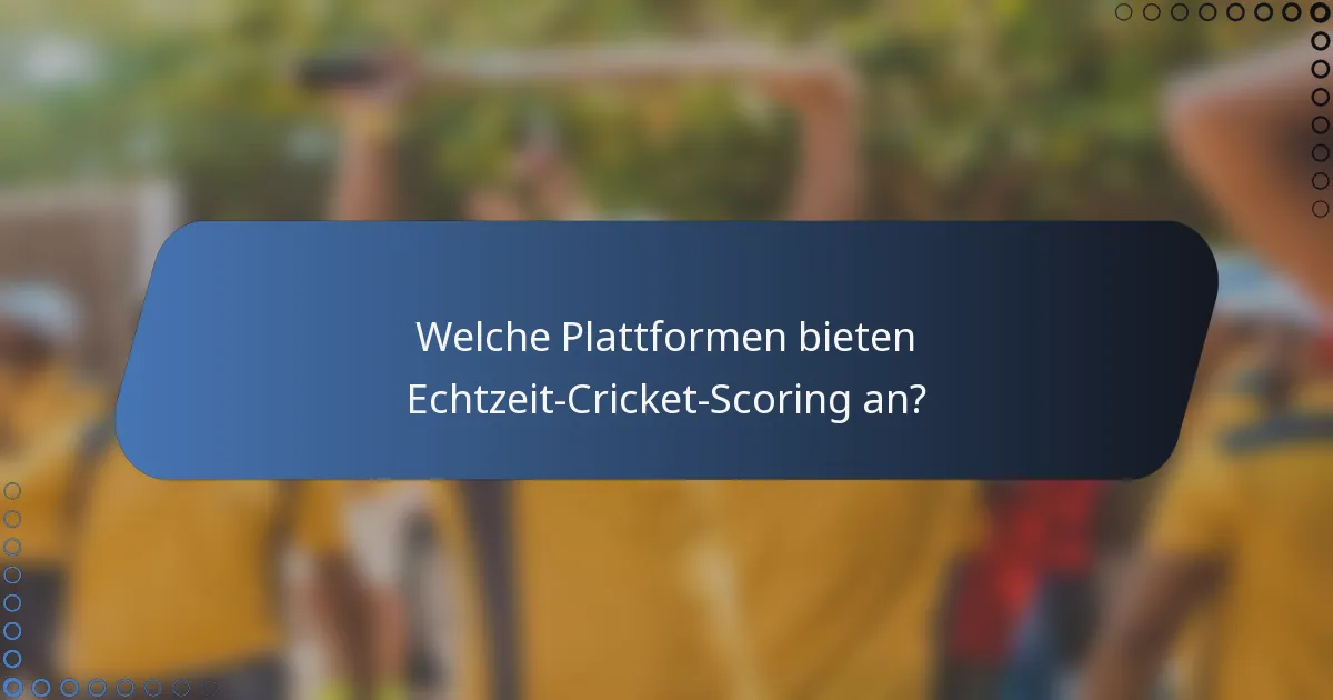 Welche Plattformen bieten Echtzeit-Cricket-Scoring an?
