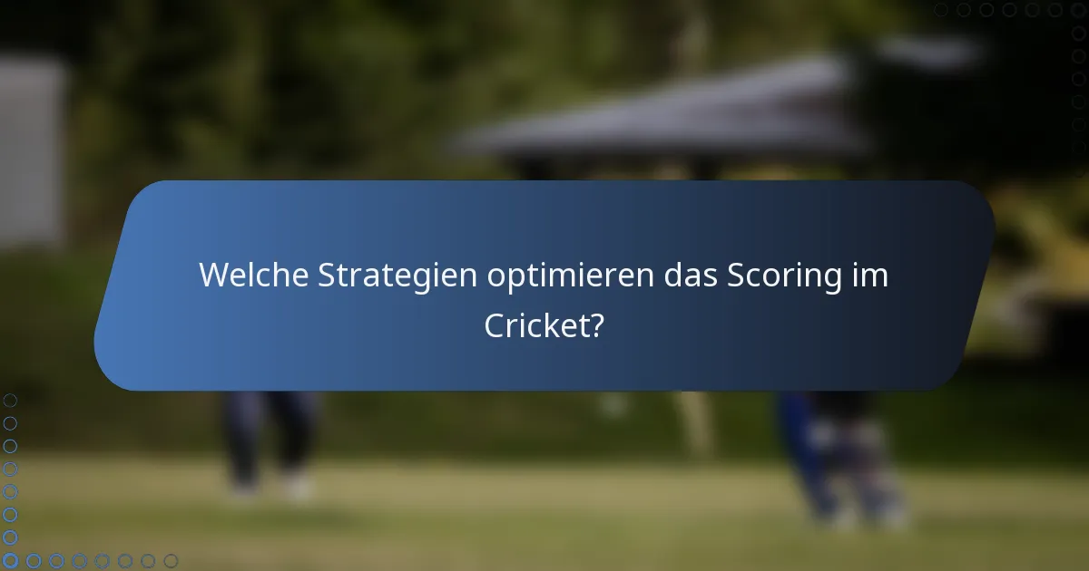 Welche Strategien optimieren das Scoring im Cricket?