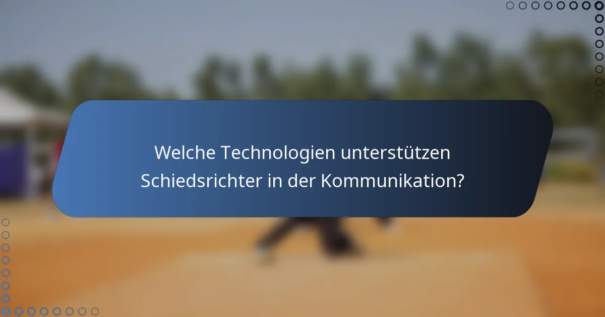 Welche Technologien unterstützen Schiedsrichter in der Kommunikation?