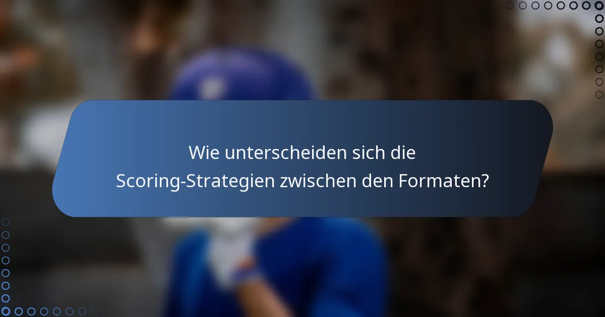 Wie unterscheiden sich die Scoring-Strategien zwischen den Formaten?