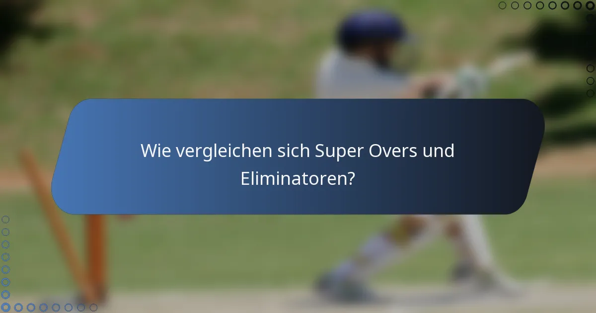 Wie vergleichen sich Super Overs und Eliminatoren?