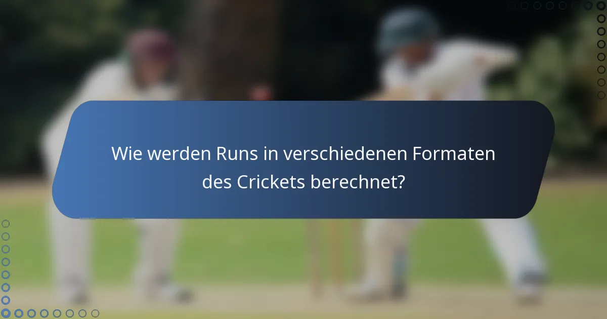 Wie werden Runs in verschiedenen Formaten des Crickets berechnet?