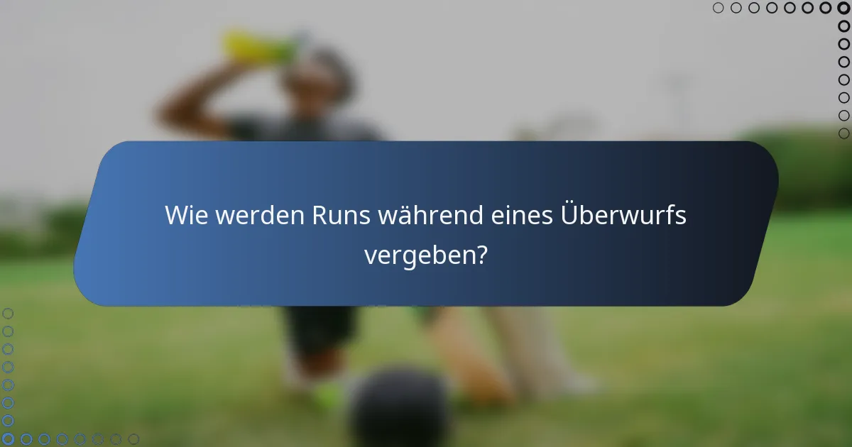 Wie werden Runs während eines Überwurfs vergeben?